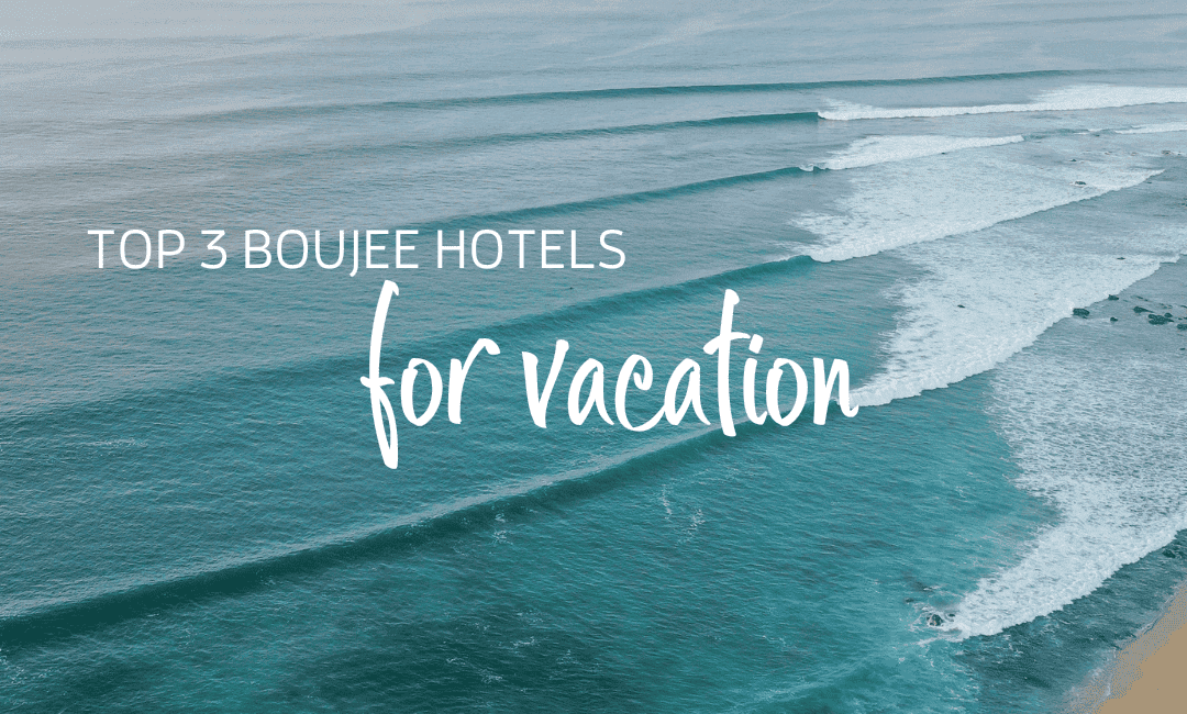 Top 3 Boujee Hotels for Vacation