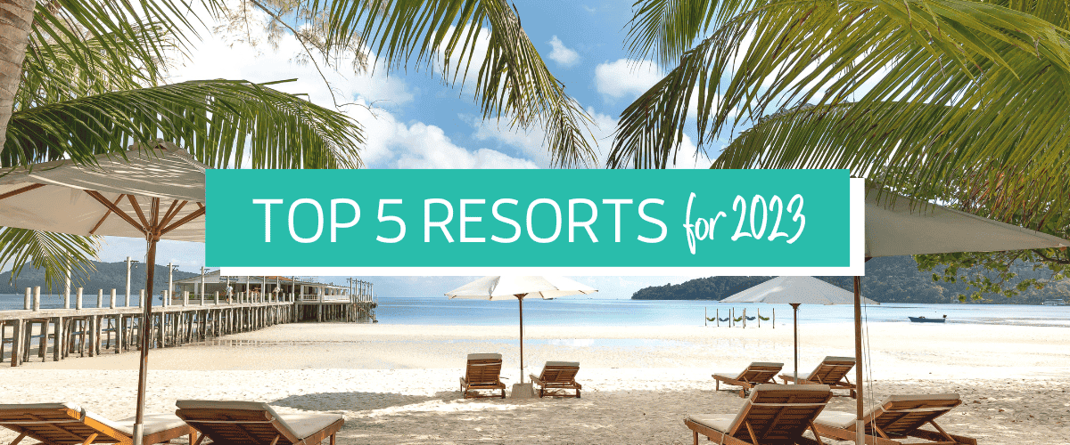 Top 5 Resorts for 2023